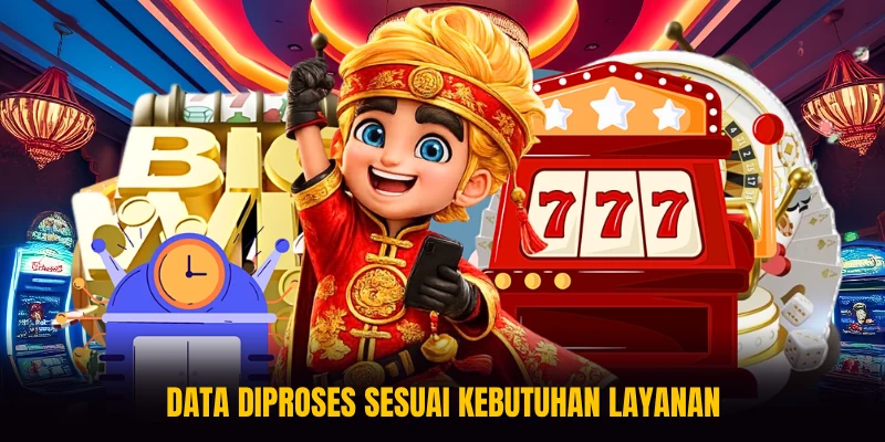 Data diproses sesuai kebutuhan layanan