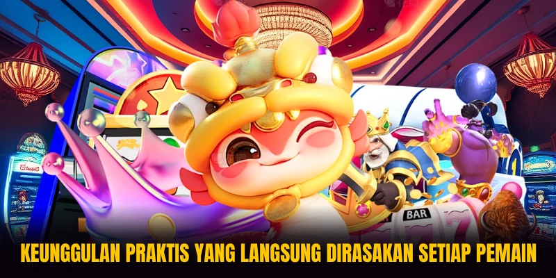 Keunggulan praktis yang langsung dirasakan setiap pemain