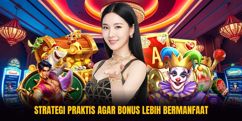 Strategi praktis agar bonus lebih bermanfaat